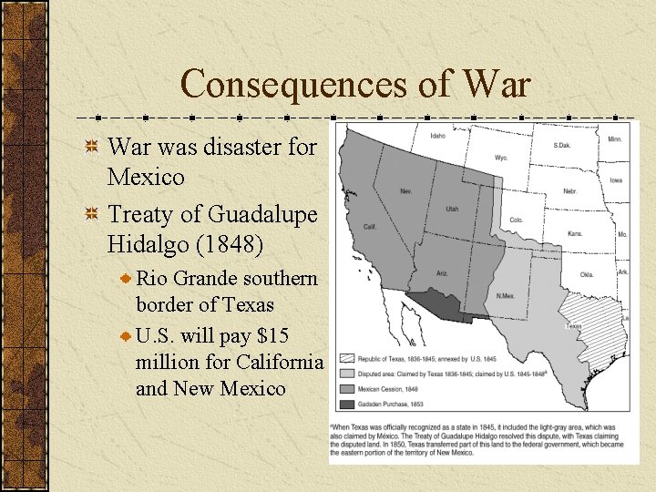 Consequences of War was disaster for Mexico Treaty of Guadalupe Hidalgo (1848) Rio Grande