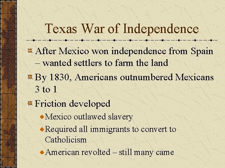 Texas War of Independence After Mexico won independence from Spain – wanted settlers to