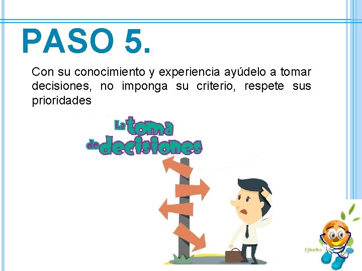 PASO 5. Con su conocimiento y experiencia ayúdelo a tomar decisiones, no imponga su