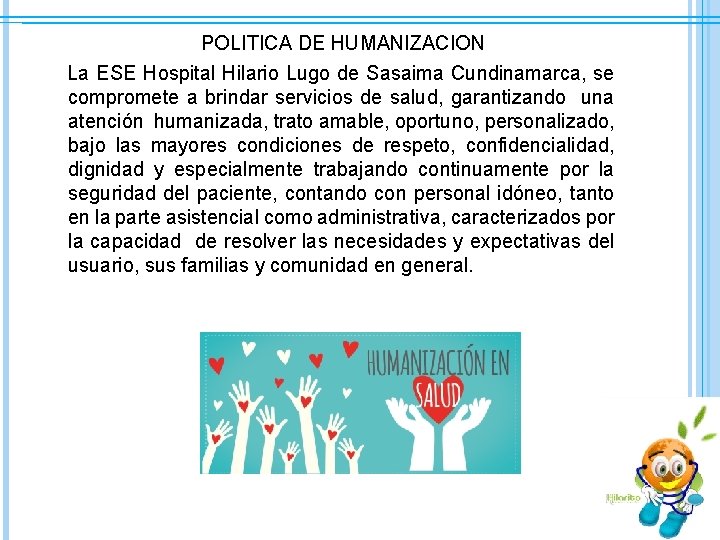 POLITICA DE HUMANIZACION La ESE Hospital Hilario Lugo de Sasaima Cundinamarca, se compromete a