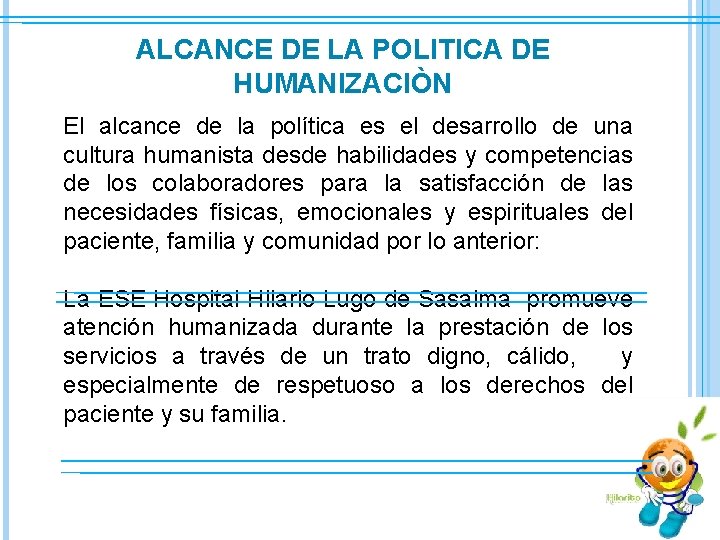 ALCANCE DE LA POLITICA DE HUMANIZACIÒN El alcance de la política es el desarrollo