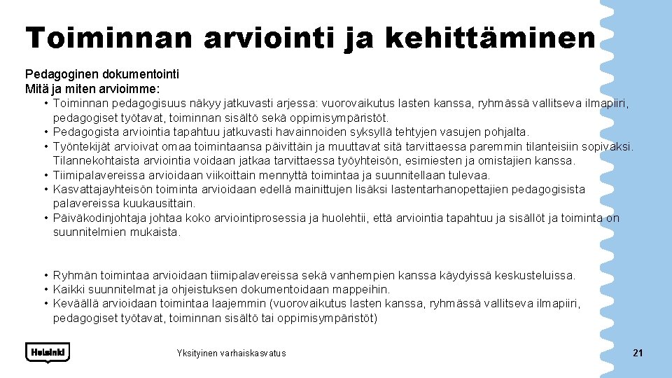 Toiminnan arviointi ja kehittäminen Pedagoginen dokumentointi Mitä ja miten arvioimme: • Toiminnan pedagogisuus näkyy Toiminnan arviointi ja kehittäminen Pedagoginen dokumentointi Mitä ja miten arvioimme: • Toiminnan pedagogisuus näkyy