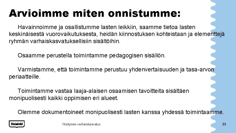 Arvioimme miten onnistumme: Havainnoimme ja osallistumme lasten leikkiin, saamme tietoa lasten keskinäisestä vuorovaikutuksesta, heidän Arvioimme miten onnistumme: Havainnoimme ja osallistumme lasten leikkiin, saamme tietoa lasten keskinäisestä vuorovaikutuksesta, heidän
