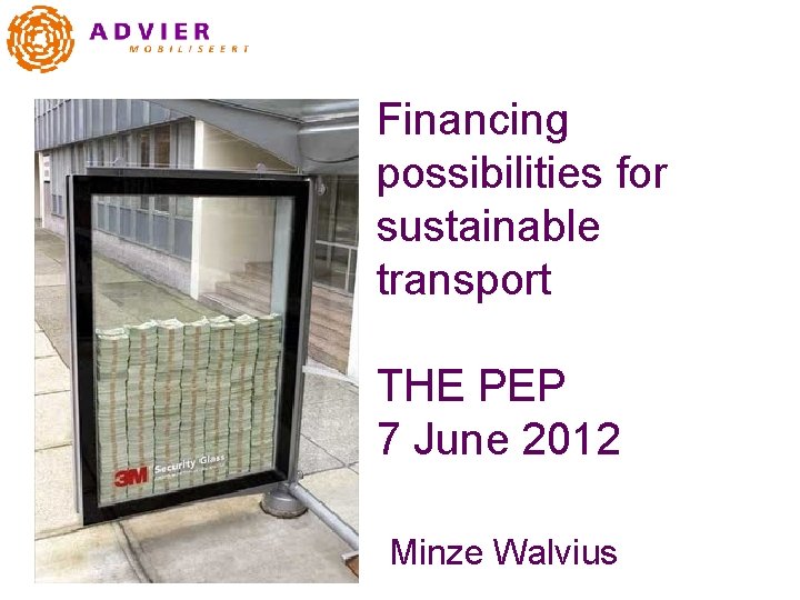 Financing possibilities for sustainable transport THE PEP 7 June 2012 Minze Walvius 