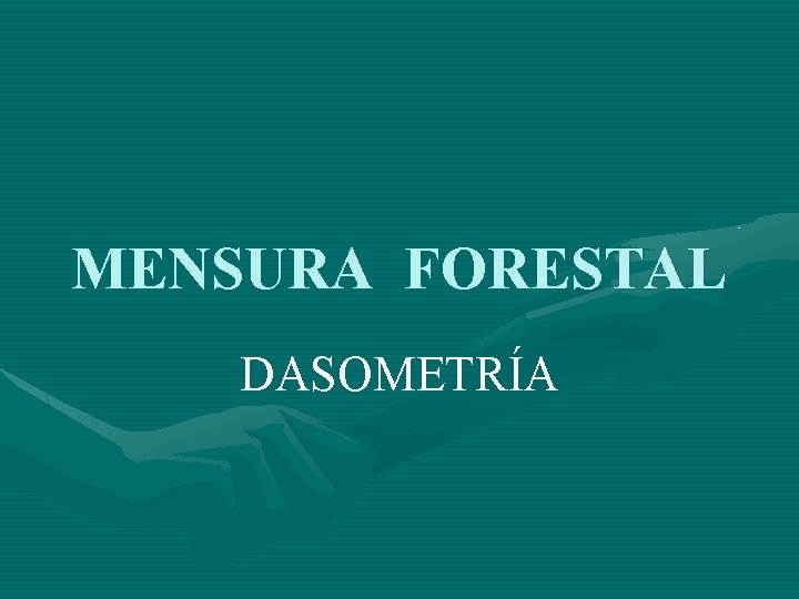 MENSURA FORESTAL DASOMETRÍA 