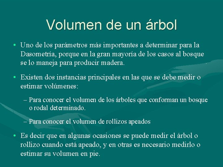 Volumen de un árbol • Uno de los parámetros más importantes a determinar para