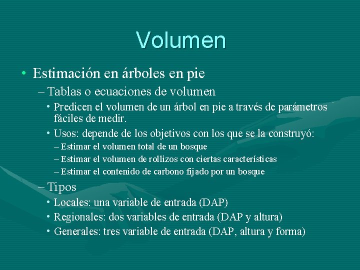 Volumen • Estimación en árboles en pie – Tablas o ecuaciones de volumen •