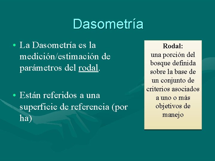 Dasometría • La Dasometría es la medición/estimación de parámetros del rodal. • Están referidos