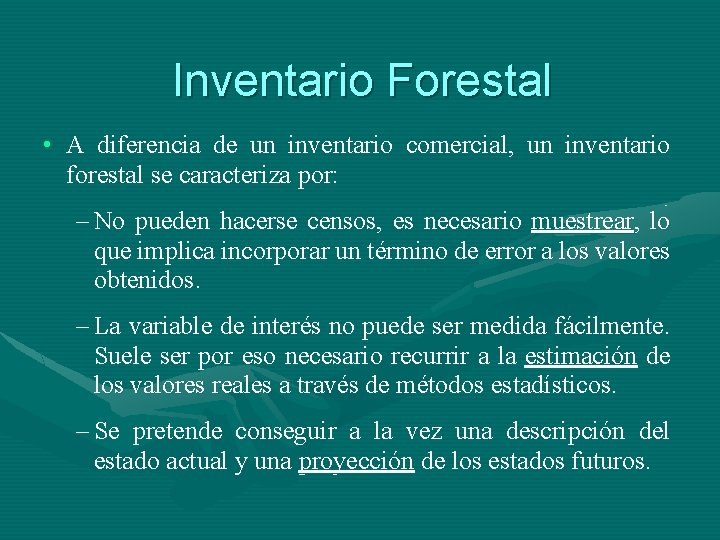 Inventario Forestal • A diferencia de un inventario comercial, un inventario forestal se caracteriza