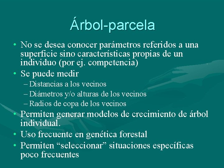 Árbol-parcela • No se desea conocer parámetros referidos a una superficie sino características propias