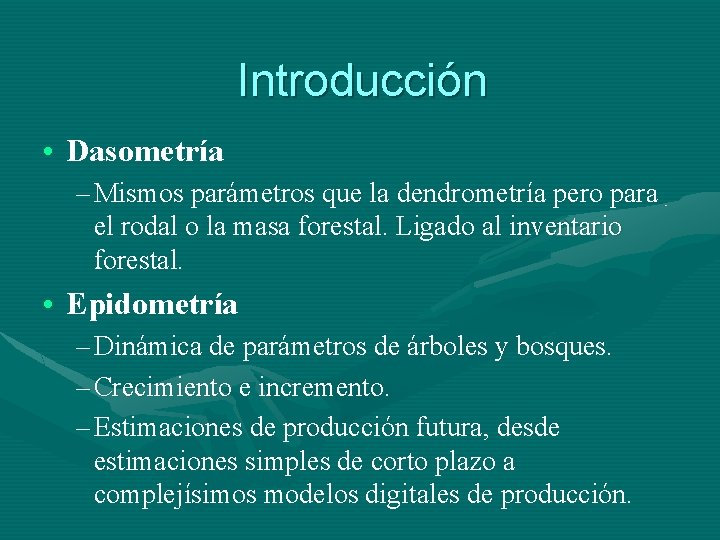 Introducción • Dasometría – Mismos parámetros que la dendrometría pero para el rodal o