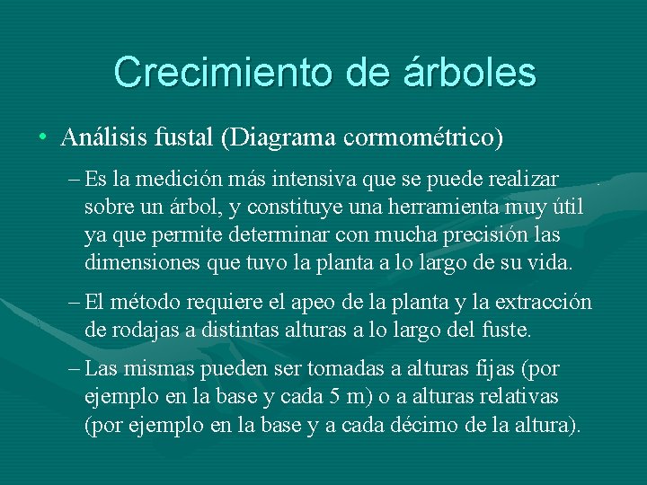 Crecimiento de árboles • Análisis fustal (Diagrama cormométrico) – Es la medición más intensiva