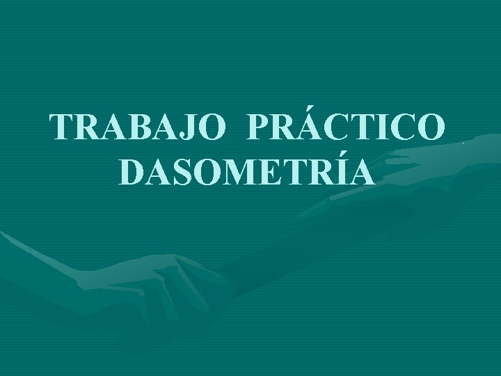 TRABAJO PRÁCTICO DASOMETRÍA 