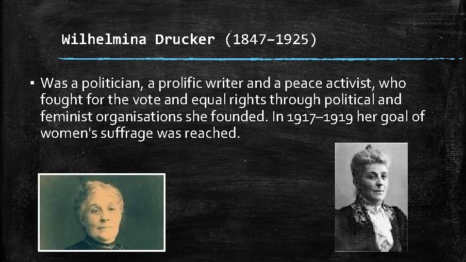 Wilhelmina Drucker (1847– 1925) ▪ Was a politician, a prolific writer and a peace