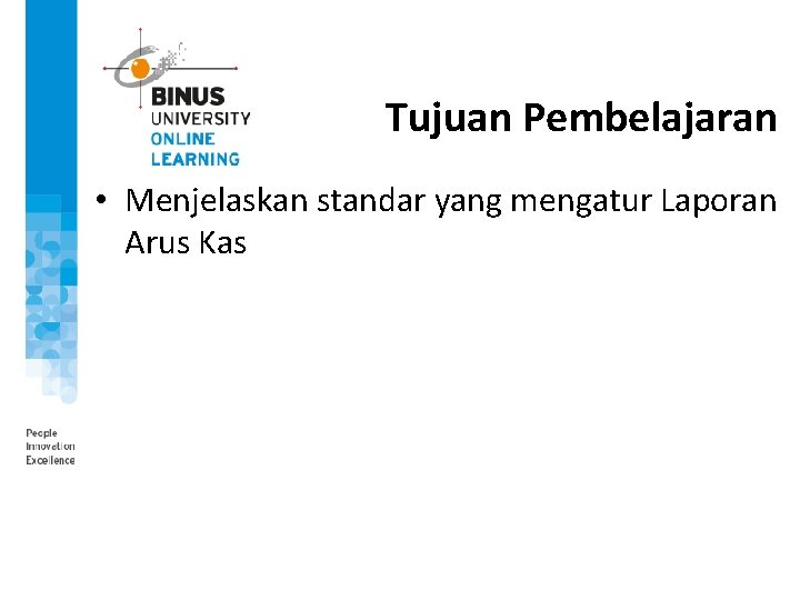 Tujuan Pembelajaran • Menjelaskan standar yang mengatur Laporan Arus Kas 