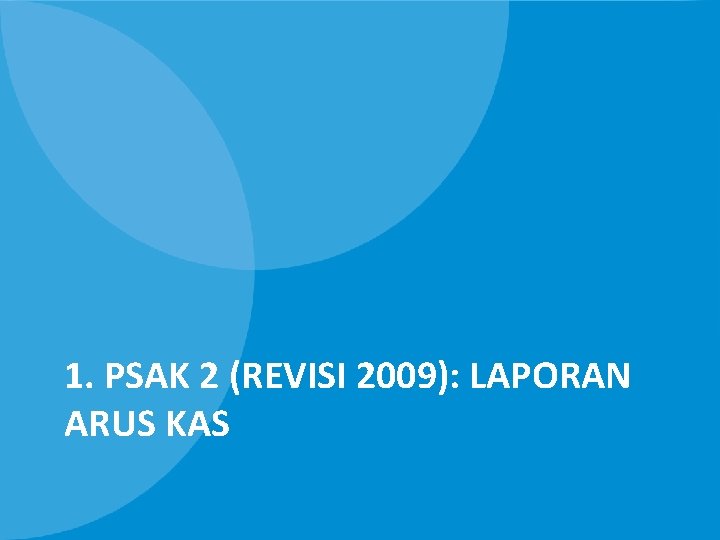 1. PSAK 2 (REVISI 2009): LAPORAN ARUS KAS 
