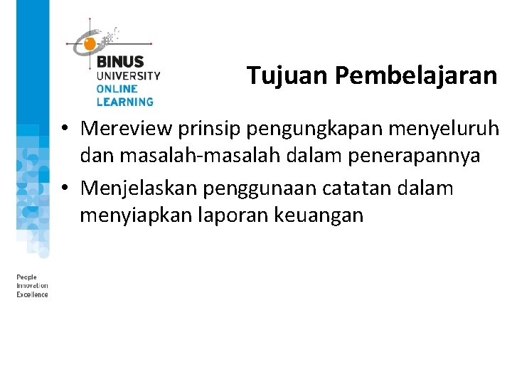 Tujuan Pembelajaran • Mereview prinsip pengungkapan menyeluruh dan masalah-masalah dalam penerapannya • Menjelaskan penggunaan