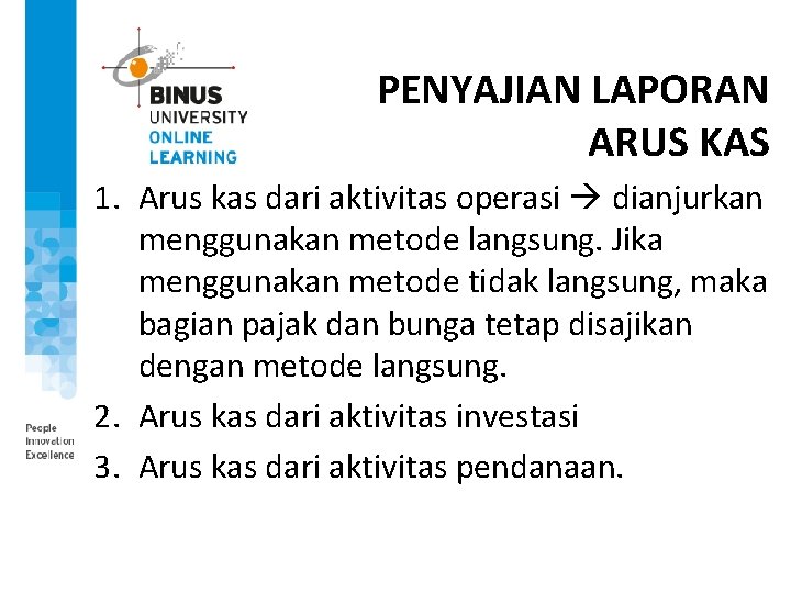 PENYAJIAN LAPORAN ARUS KAS 1. Arus kas dari aktivitas operasi dianjurkan menggunakan metode langsung.