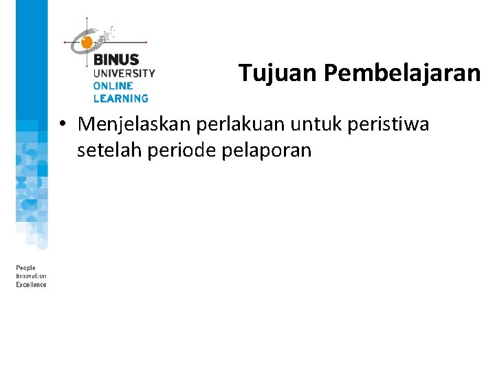 Tujuan Pembelajaran • Menjelaskan perlakuan untuk peristiwa setelah periode pelaporan 