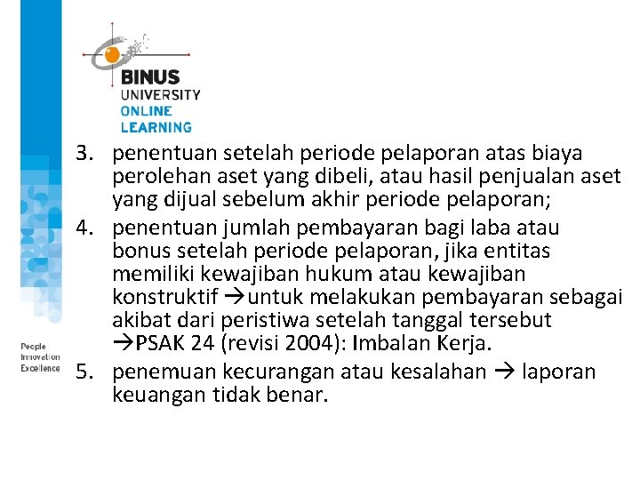 3. penentuan setelah periode pelaporan atas biaya perolehan aset yang dibeli, atau hasil penjualan