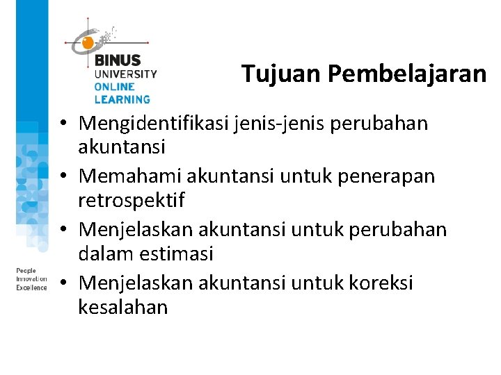 Tujuan Pembelajaran • Mengidentifikasi jenis-jenis perubahan akuntansi • Memahami akuntansi untuk penerapan retrospektif •
