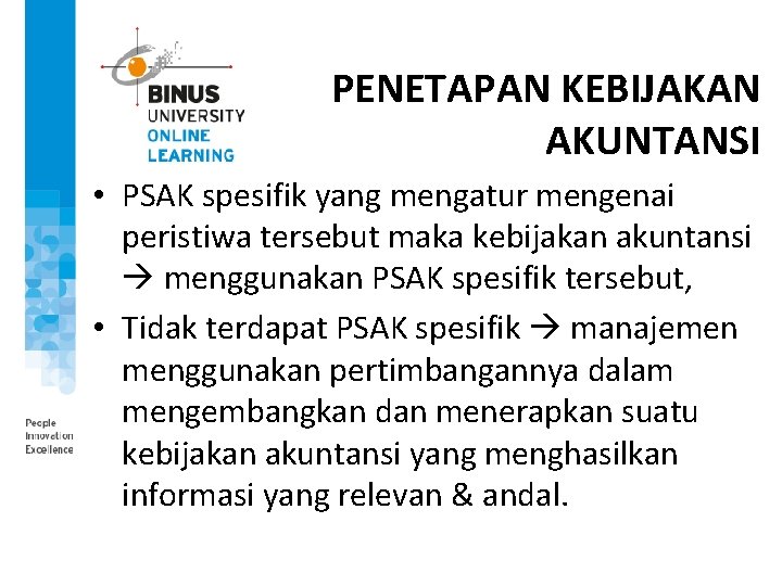 PENETAPAN KEBIJAKAN AKUNTANSI • PSAK spesifik yang mengatur mengenai peristiwa tersebut maka kebijakan akuntansi