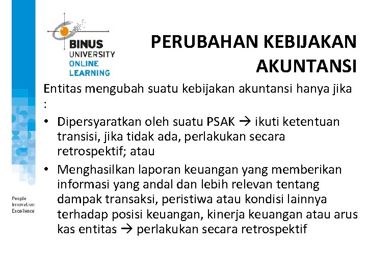 PERUBAHAN KEBIJAKAN AKUNTANSI Entitas mengubah suatu kebijakan akuntansi hanya jika : • Dipersyaratkan oleh