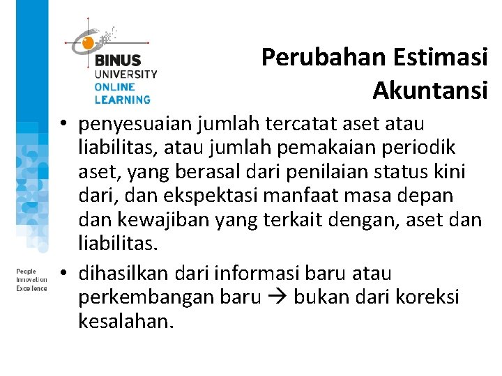 Perubahan Estimasi Akuntansi • penyesuaian jumlah tercatat aset atau liabilitas, atau jumlah pemakaian periodik