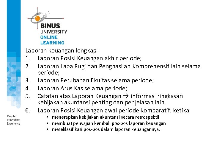 Laporan keuangan lengkap : 1. Laporan Posisi Keuangan akhir periode; 2. Laporan Laba Rugi