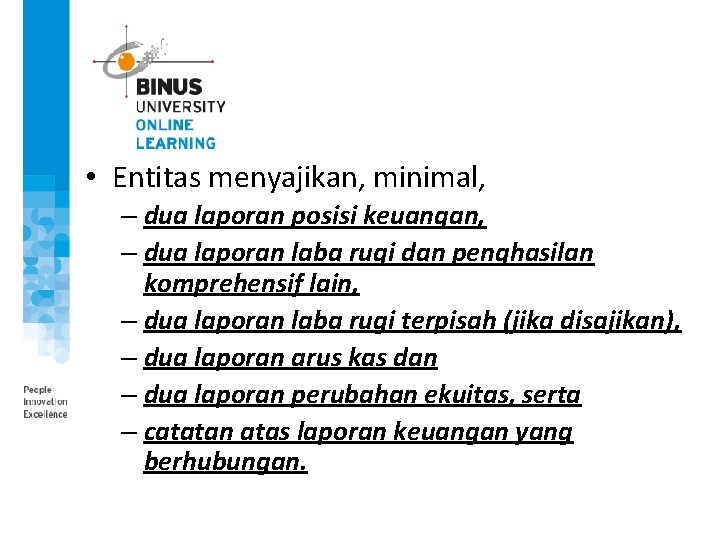  • Entitas menyajikan, minimal, – dua laporan posisi keuangan, – dua laporan laba