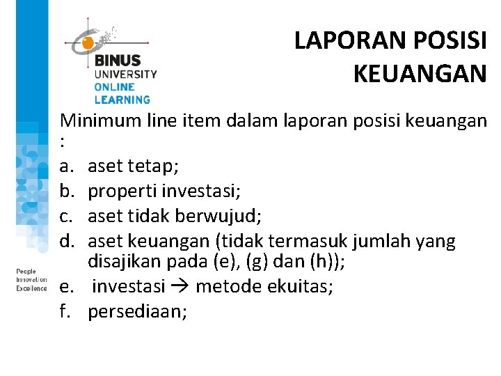 LAPORAN POSISI KEUANGAN Minimum line item dalam laporan posisi keuangan : a. aset tetap;