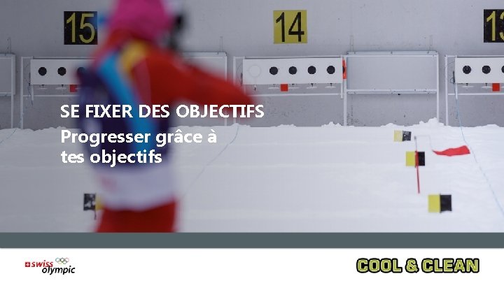 SE FIXER DES OBJECTIFS Progresser grâce à tes objectifs 