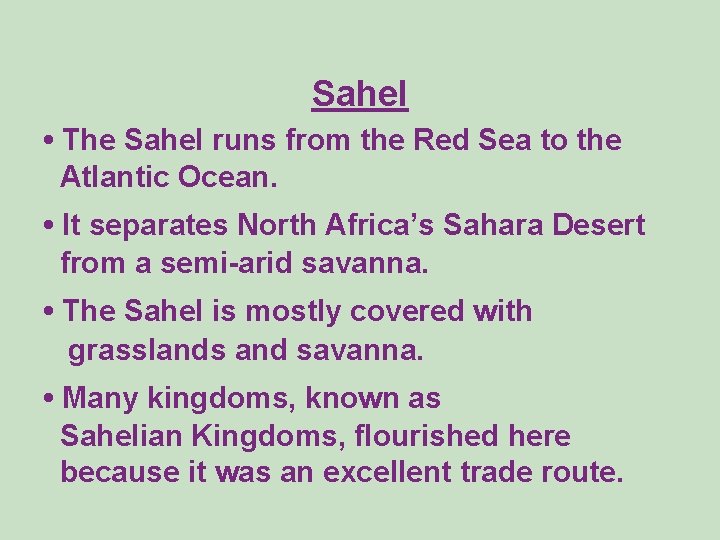 Sahel • The Sahel runs from the Red Sea to the Atlantic Ocean. •