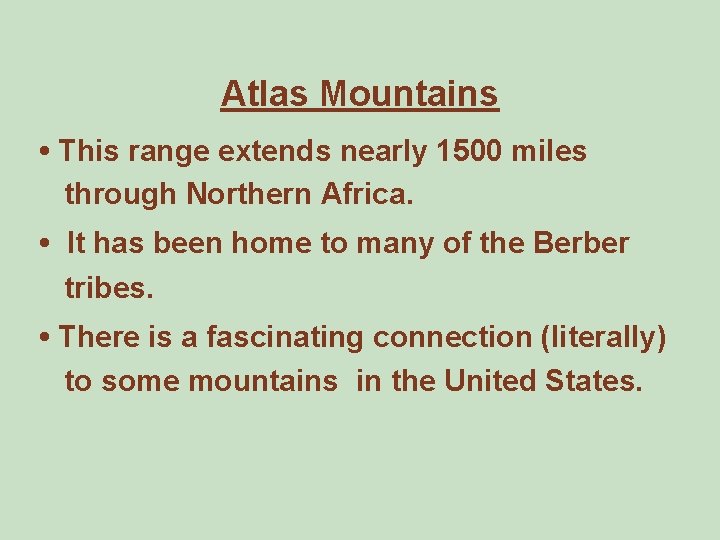 Atlas Mountains • This range extends nearly 1500 miles through Northern Africa. • It