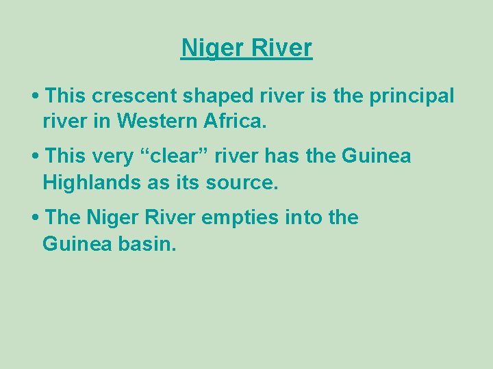 Niger River • This crescent shaped river is the principal river in Western Africa.