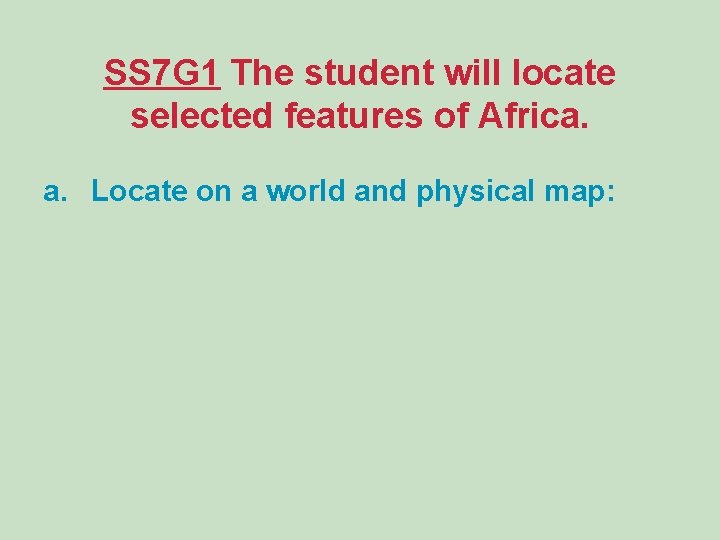 SS 7 G 1 The student will locate selected features of Africa. a. Locate