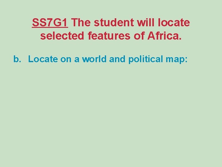 SS 7 G 1 The student will locate selected features of Africa. b. Locate