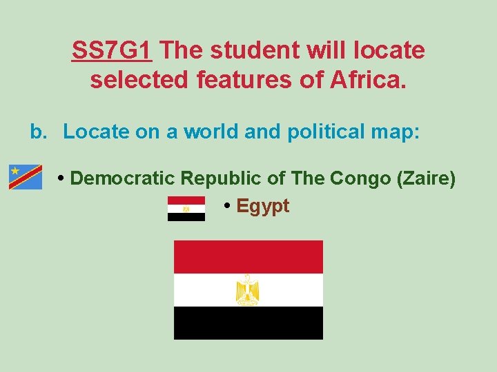 SS 7 G 1 The student will locate selected features of Africa. b. Locate