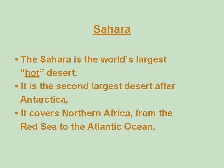 Sahara • The Sahara is the world’s largest “hot” desert. • It is the