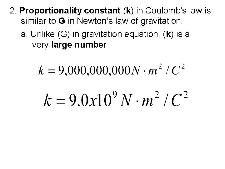 2. Proportionality constant (k) in Coulomb’s law is similar to G in Newton’s law