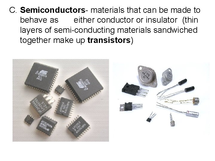 C. Semiconductors- materials that can be made to behave as either conductor or insulator