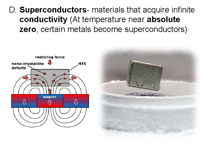 D. Superconductors- materials that acquire infinite conductivity (At temperature near absolute zero, certain metals