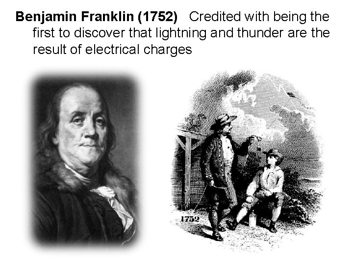 Benjamin Franklin (1752) Credited with being the first to discover that lightning and thunder