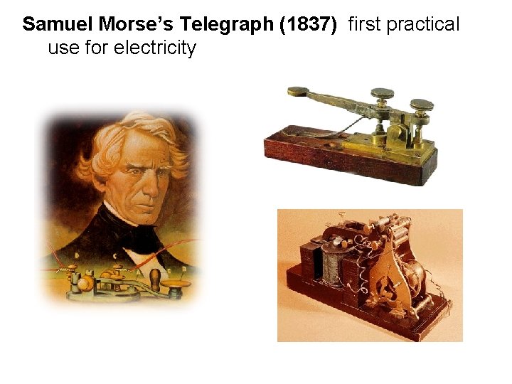 Samuel Morse’s Telegraph (1837) first practical use for electricity 