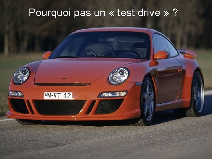 Pourquoi pas un « test drive » ? 