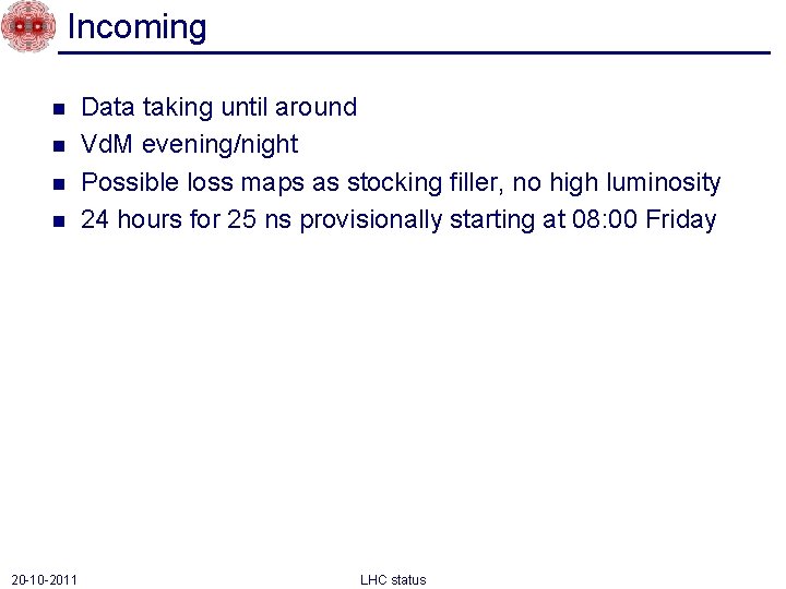 Incoming n n 20 -10 -2011 Data taking until around Vd. M evening/night Possible