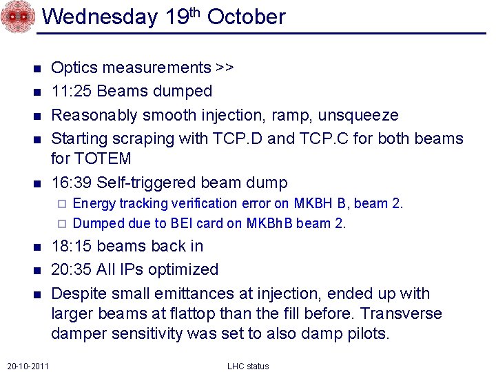 Wednesday 19 th October n n n Optics measurements >> 11: 25 Beams dumped