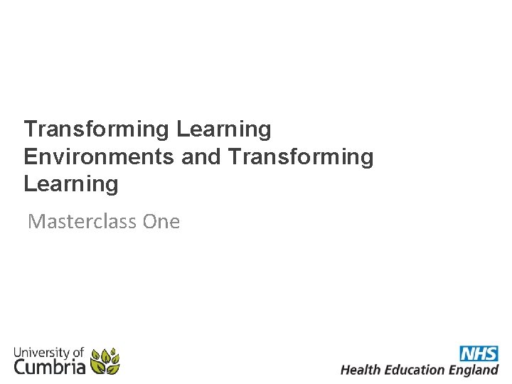Transforming Learning Environments and Transforming Learning Masterclass One 