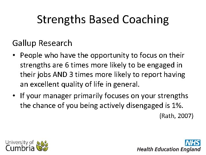 Strengths Based Coaching Gallup Research • People who have the opportunity to focus on