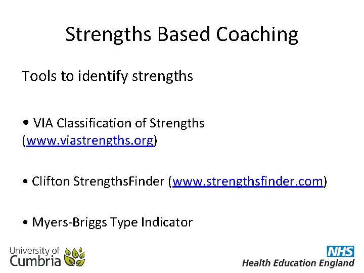 Strengths Based Coaching Tools to identify strengths • VIA Classification of Strengths (www. viastrengths.
